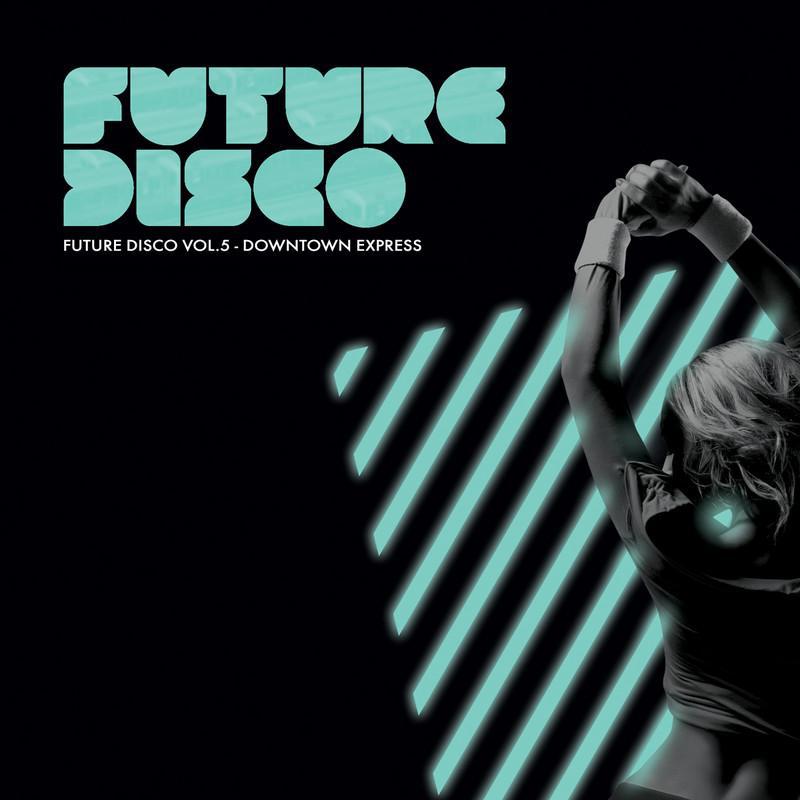 Various Artists - Future Disco - Downtown Express Continuous Mix