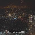 It‘s raing in 1985s专辑