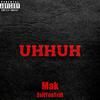 Mak - UhHuh (feat. ZellTooTrill)