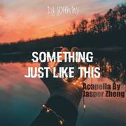 Something Just Like This (Ft. DJ JØHNNY)（Cover The Chainsmokers）