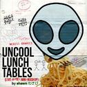 Uncool Lunch Tables (Skrillex Recess Mashup)专辑
