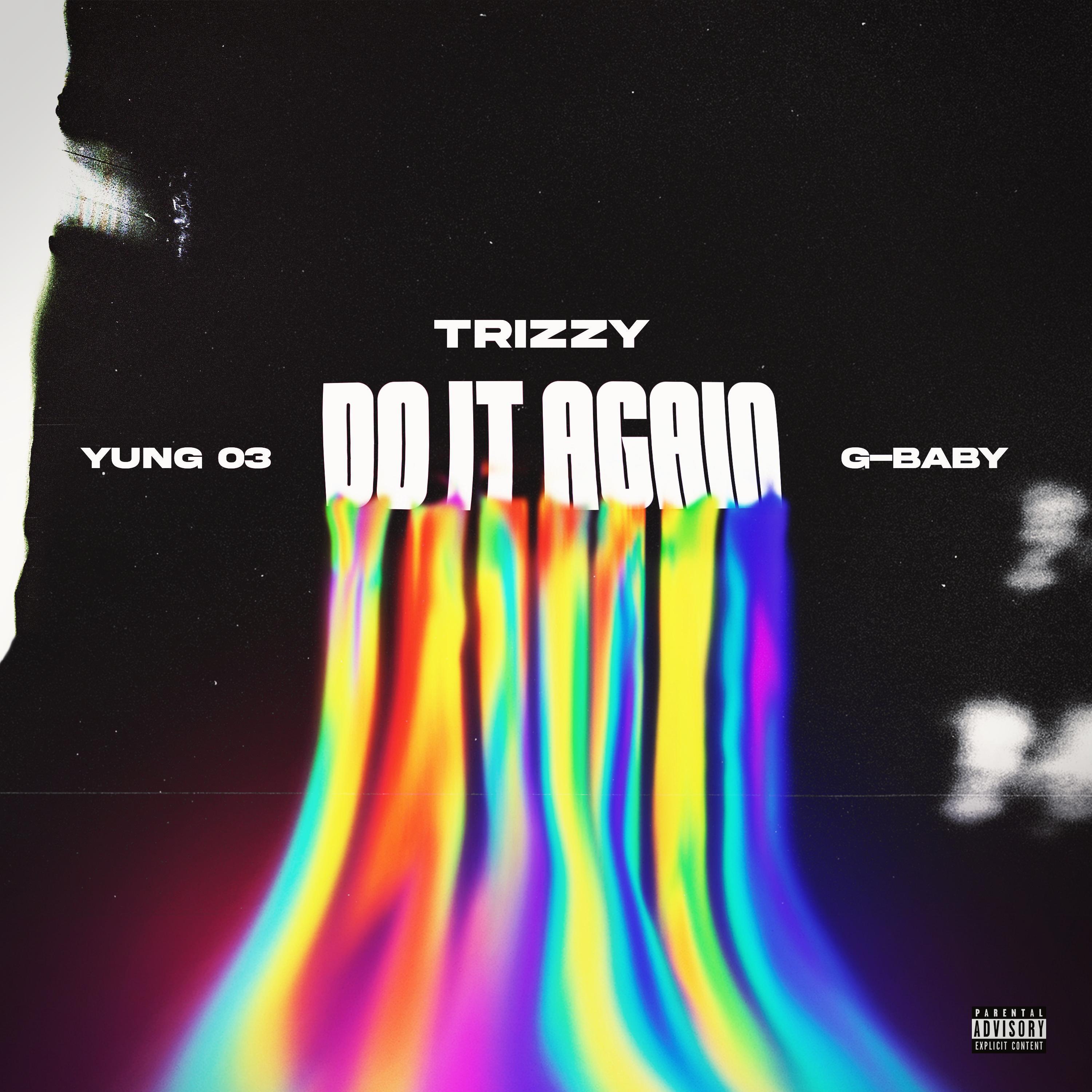 Trizzy - Do It Again (feat. Yung 03 & G-Baby)
