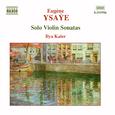 YSAŸE, E.: 6 Sonatas for Solo Violin, Op. 27 (Kaler)