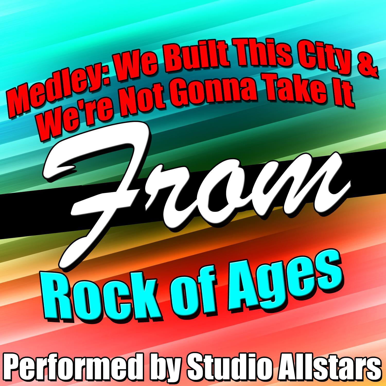 Medley: We Built This City / We're Not Gonna Take It (A Tribute to Rock of Ages) - Single专辑