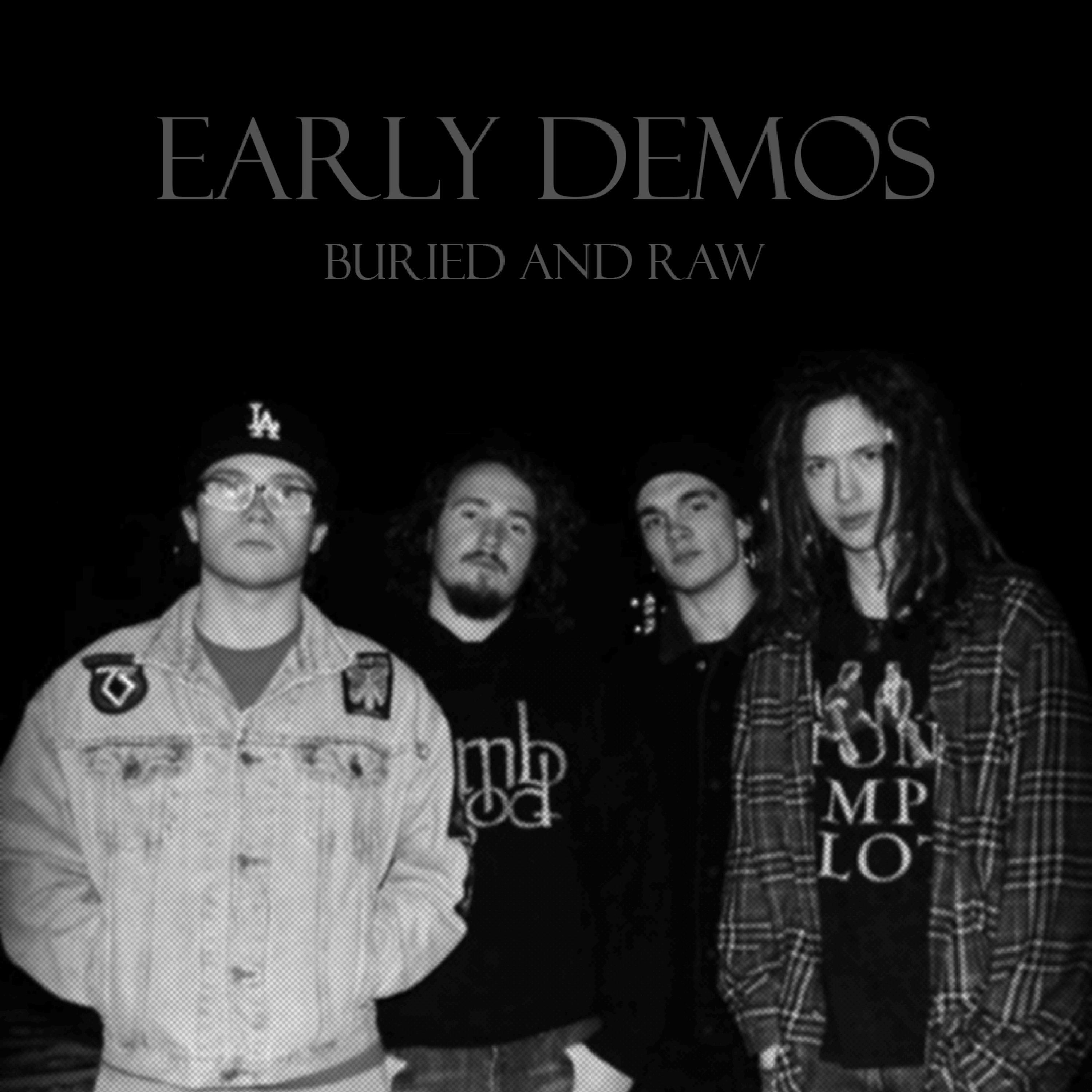 Early Demos Burried and Raw