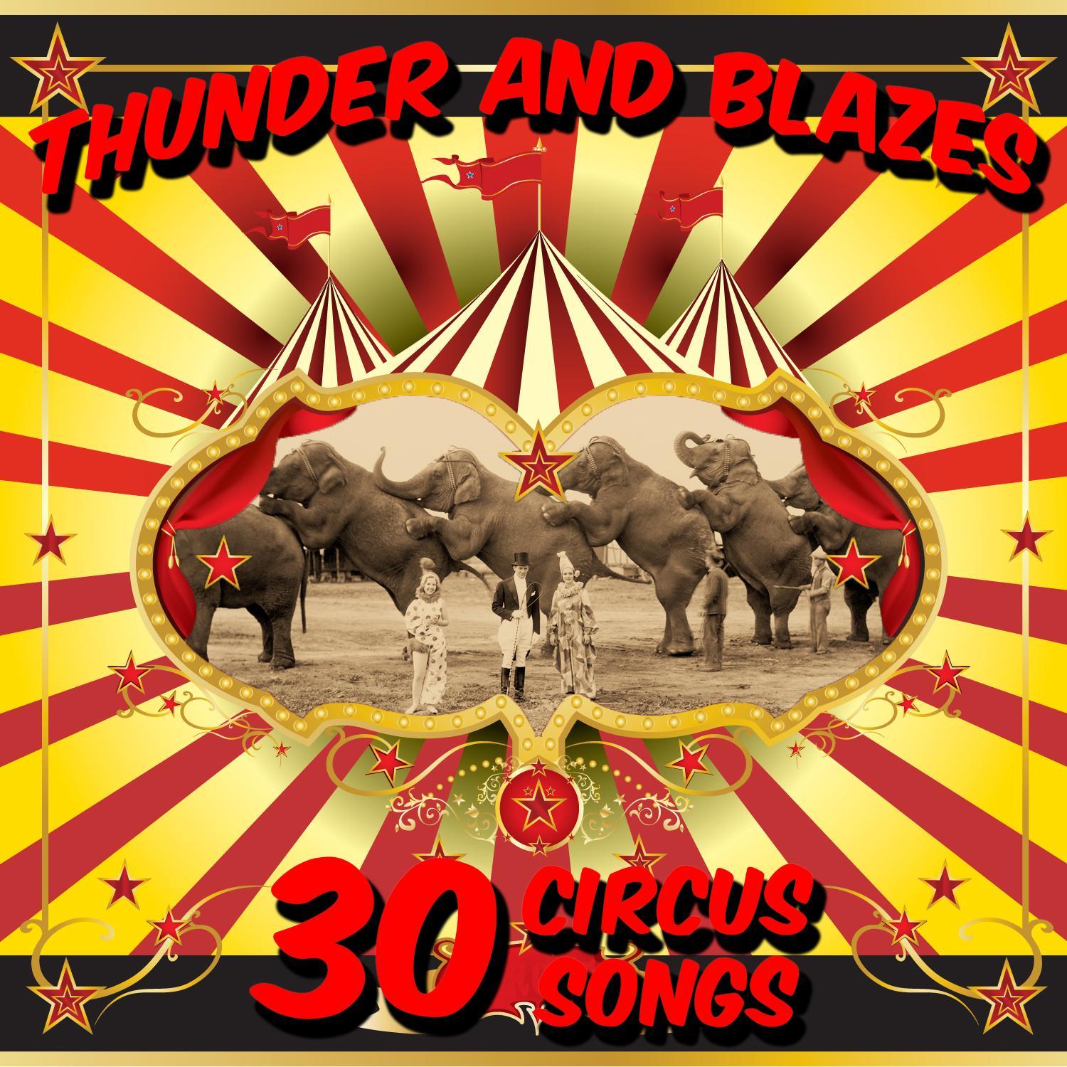 Thunder and Blazes: 30 Circus Songs Including Entry of the Gladiators, Barnum and Bailey's Favorite, Those Magnificent Men in Their Flying Machines, And Ringling Brothers Grand Entry!
