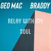 Geo Mac - Relay with my soul (feat. Braddy)