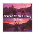 Scared To Be Lonely (Remixes)