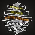 Burning Bridges (In the Style of Glen Campbell) [Karaoke Version] - Single