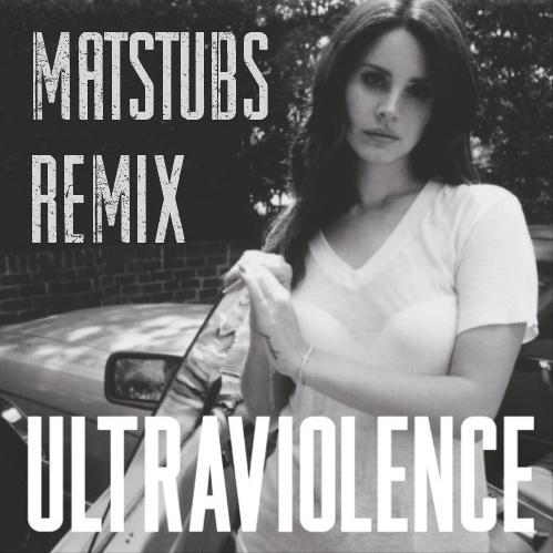 Matstubs - Ultraviolence (Matstubs Remix)