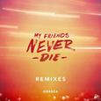 My Friends Never Die Remixes