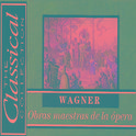 The Classical Collection - Wagner - Obras maestras de la ópera专辑