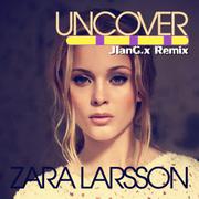 Zara Larsson - Uncover (JIanG.x Extended Mix)专辑