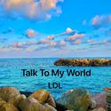 Talk To My World