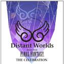 Distant Worlds music from FINAL FANTASY THE CELEBRATION & Orchestra Album