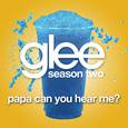 Papa Can You Hear Me? (Glee Cast Version)