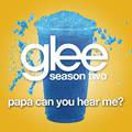 Papa Can You Hear Me? (Glee Cast Version)