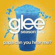 Papa Can You Hear Me? (Glee Cast Version)