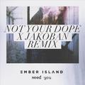 Need You (Not Your Dope X Jakoban Remix)