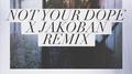 Need You (Not Your Dope X Jakoban Remix)专辑