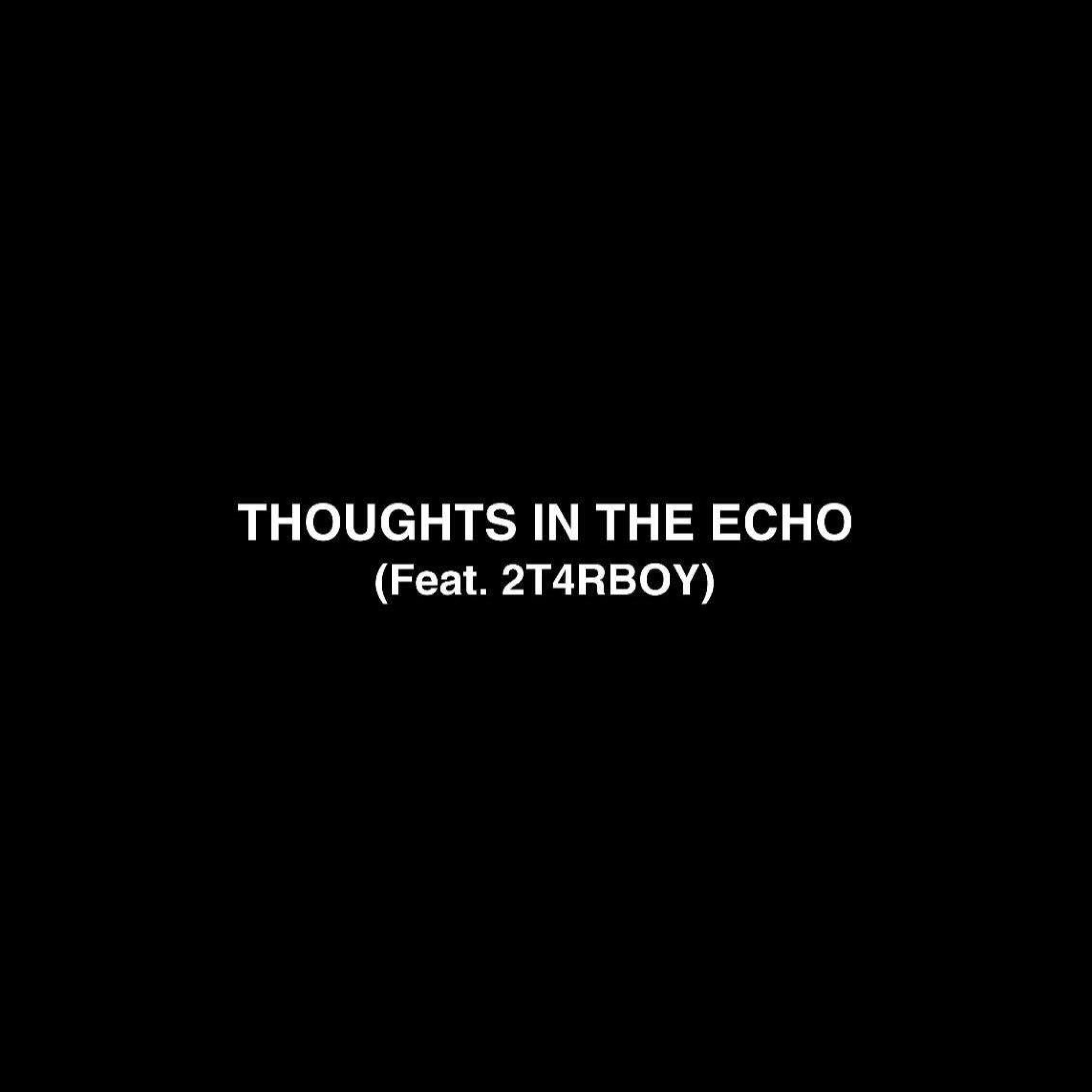 Thoughts In The Echo (feat. 2T4RBOY)