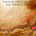 Liszt: Fantasie und Fuge über das Thema B-A-C-H