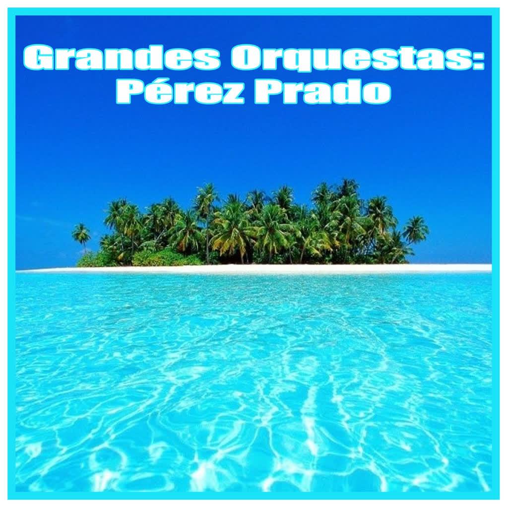 Grandes Orquestas: Pérez Prado