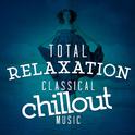 Total Relaxation: Classical Chillout Music专辑