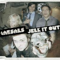 The Caesars - Jerk it out