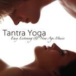 Tantra Yoga – Easy Listening & New Age Music for Yoga, Tantric Love & Massage专辑