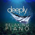 Deeply Relaxing Piano