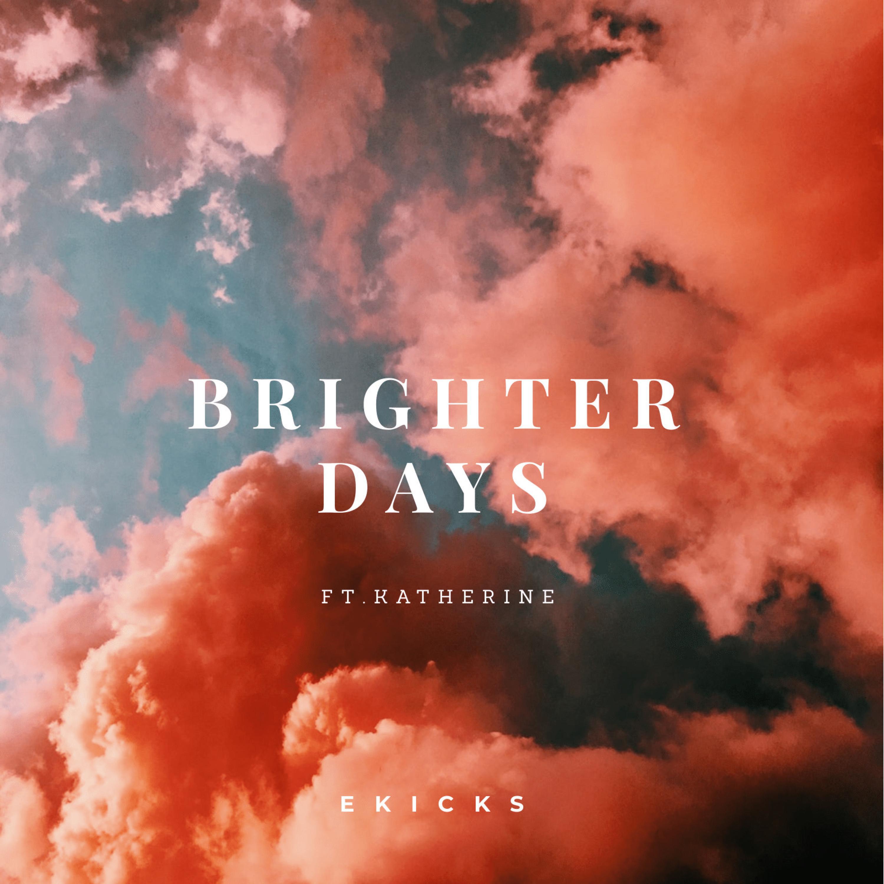 Ekicks - Brighter Days (feat. Katherine)