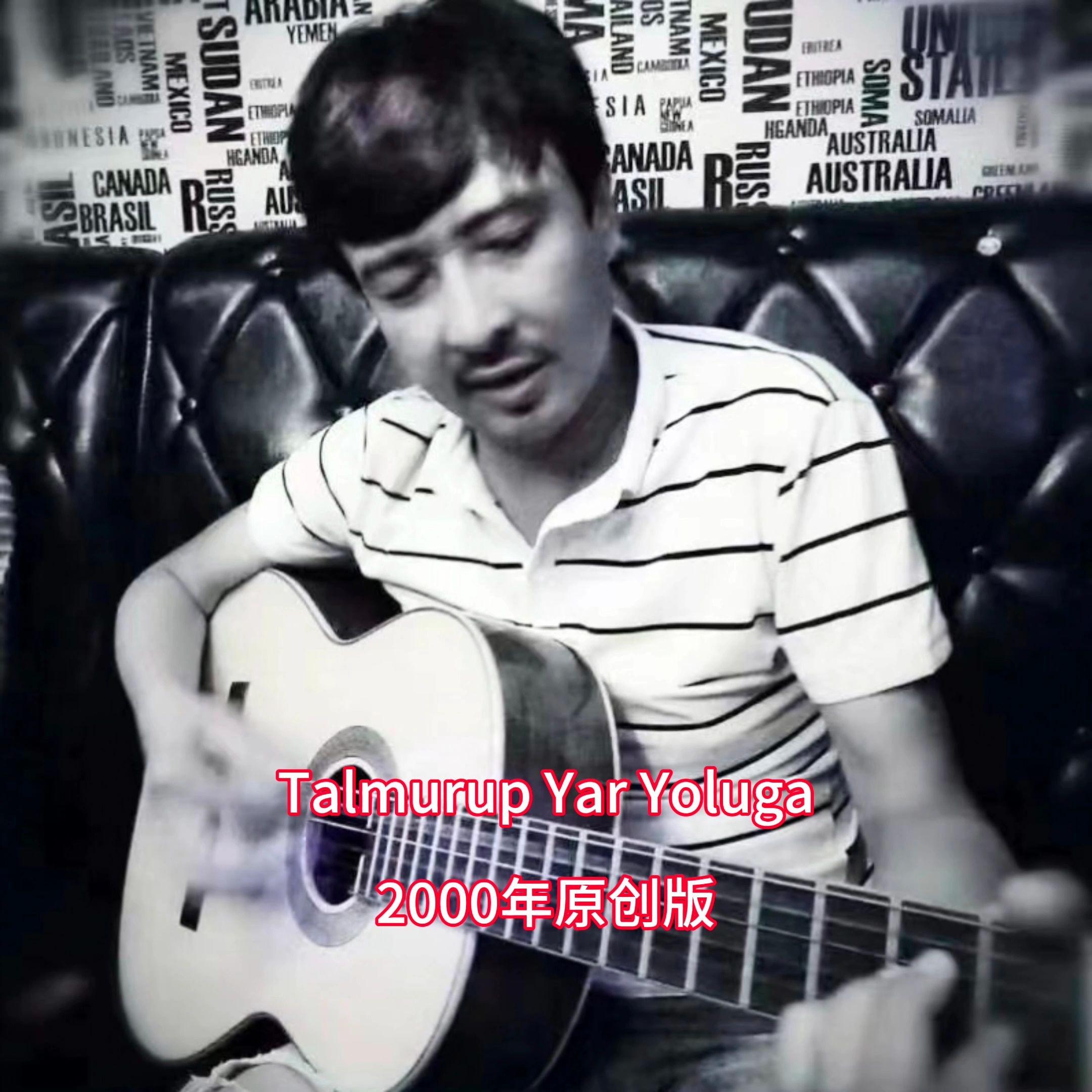Talmurup Yar Yoluga （2000年原创版）