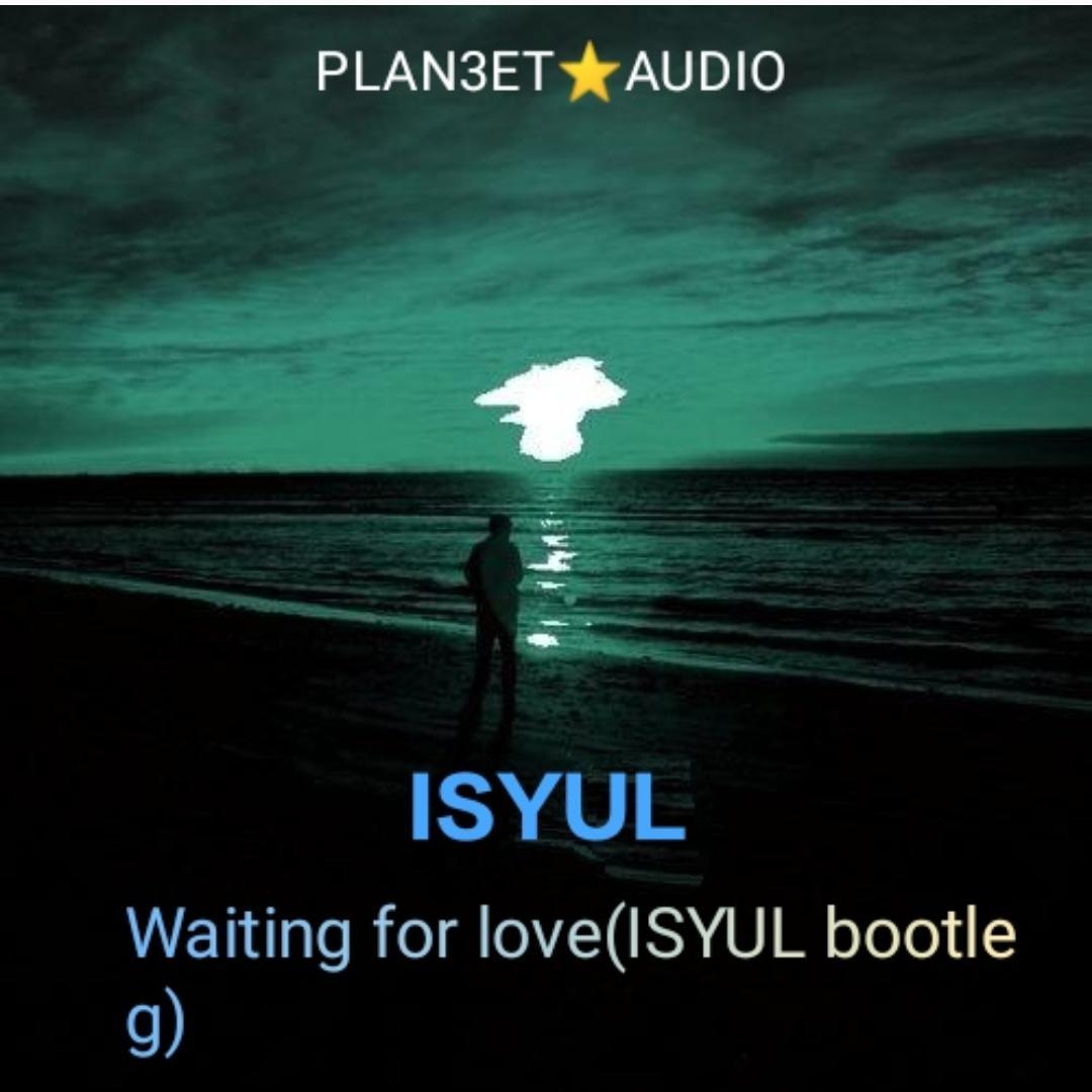 Waiting for love(ISYUL.BOOTLEG)