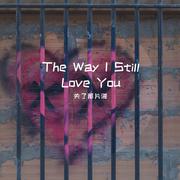 The Way I Still Love You