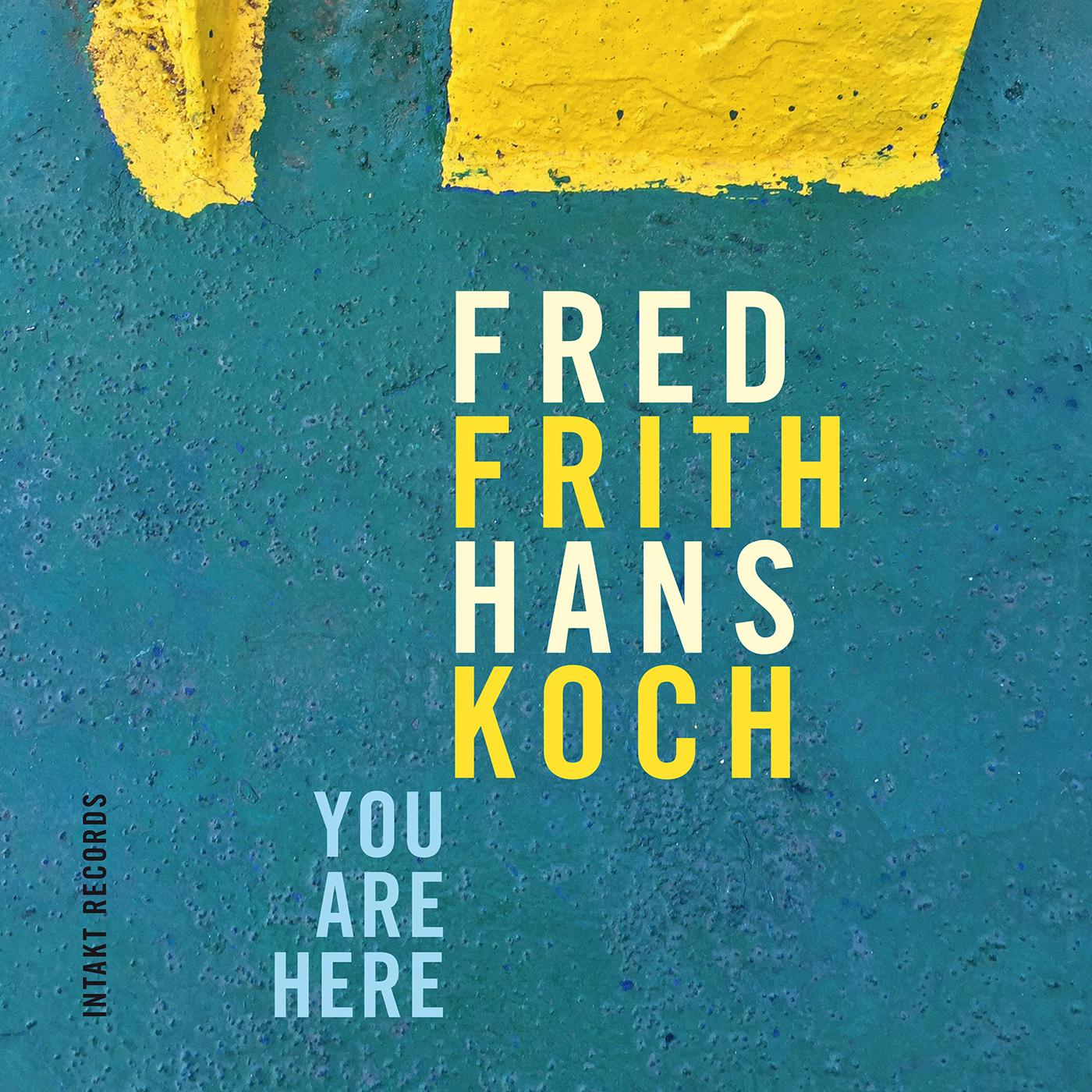 FRITH, Fred / KOCH, Hans: You Are Here