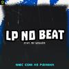 LP no Beat - Mec Com as Piranha (feat. Mc Rodson)