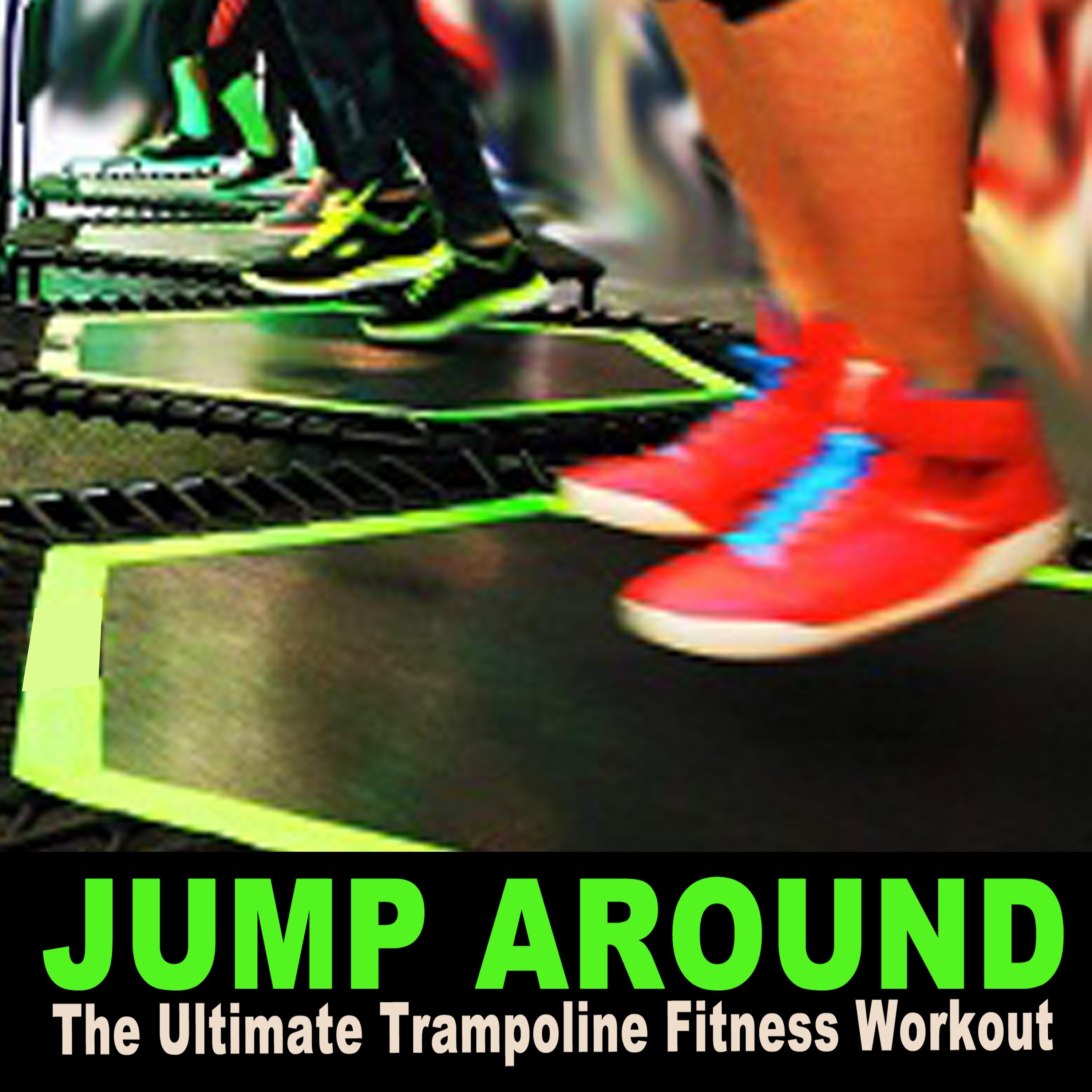 Jump Around the Ultimate Trampoline Fitness Workout Mix (Continuous DJ Mix)