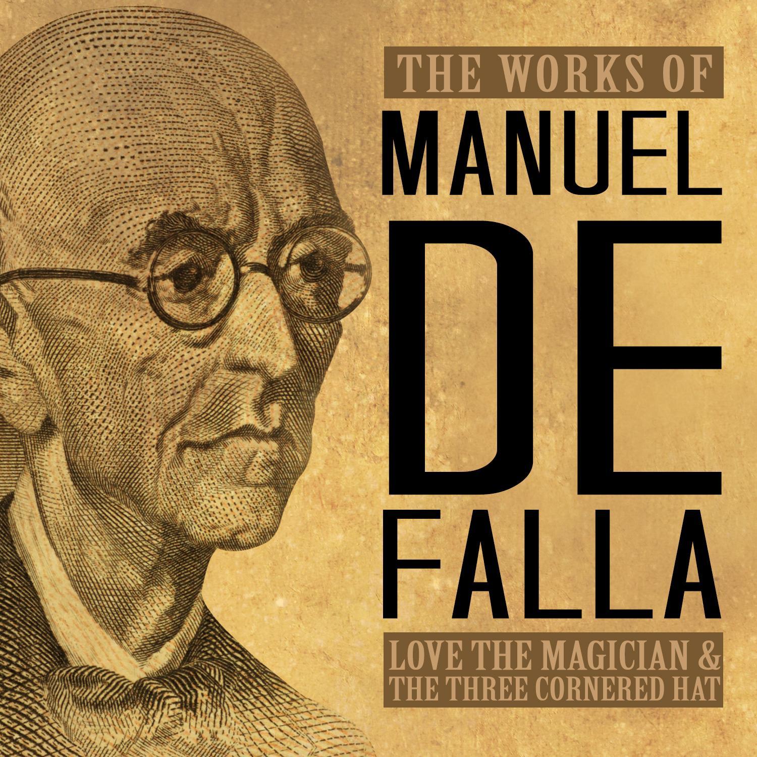 The Works of Manuel de Falla: Love the Magician & The Three Cornered Hat