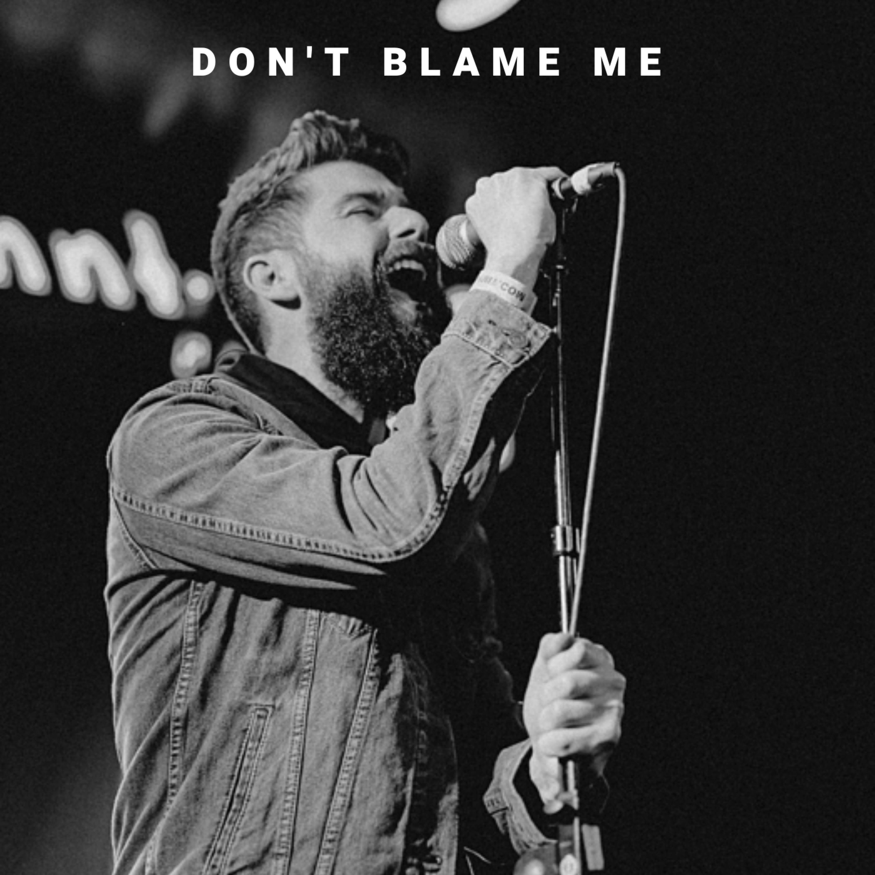 Don't Blame Me