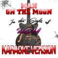 Man on the Moon (In the Style of R.E.M) [Karaoke Version] - Single