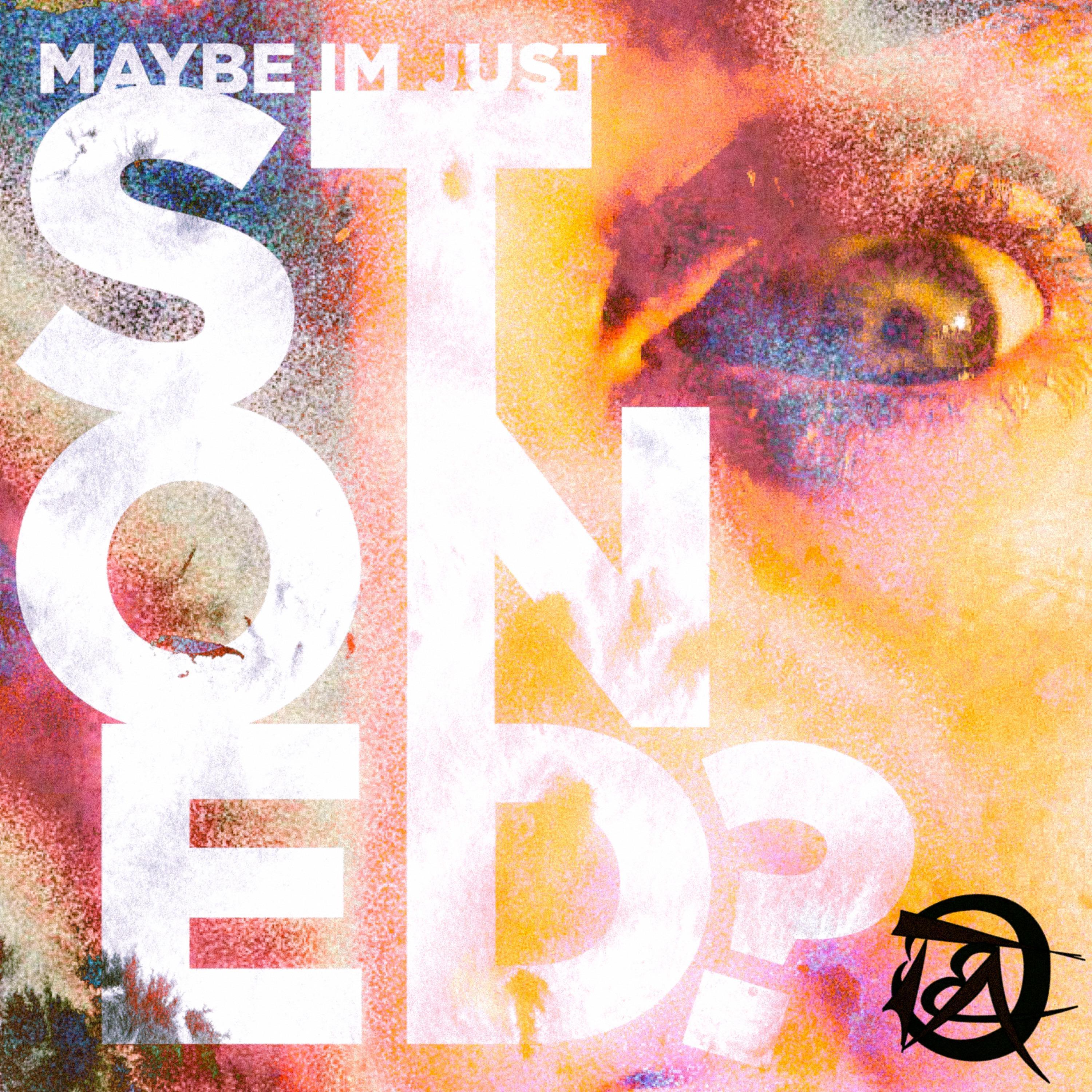 Maybe Im Just Stoned