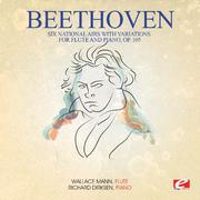 Beethoven: Six National Airs with Variations for Flute and Piano, Op. 105 (Digitally Remastered)