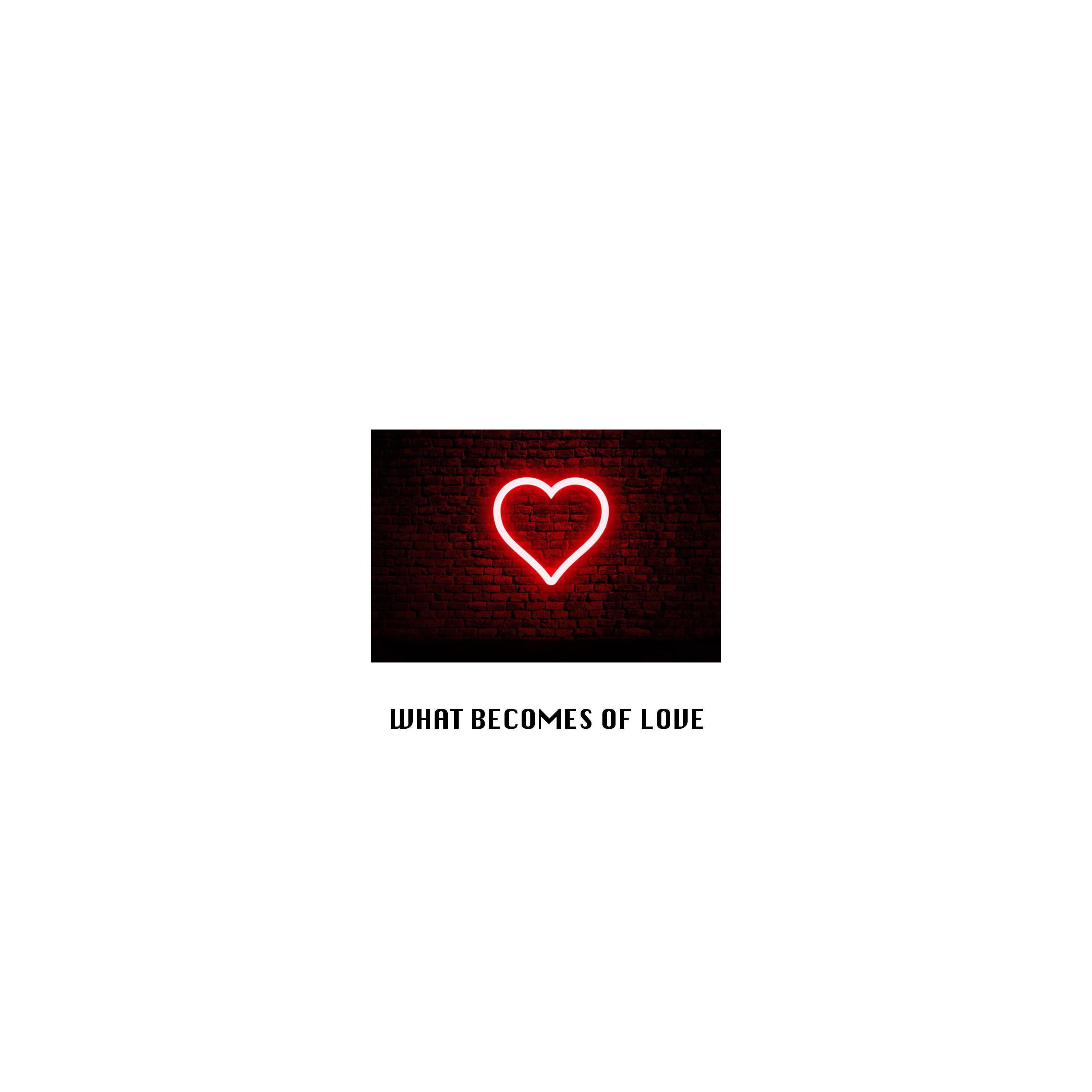 What Becomes Of Love
