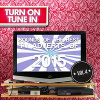 Turn on, Tune In - Sounds of the Best T.V. Adverts of 2015 Vol. 4