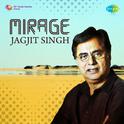 Mirage - Jagjit Singh专辑