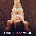 Erotic Jazz Music – Sensual Sounds for Lovers, Pure Relaxation, Deep Massage, Sexy Jazz, Romantic Ni