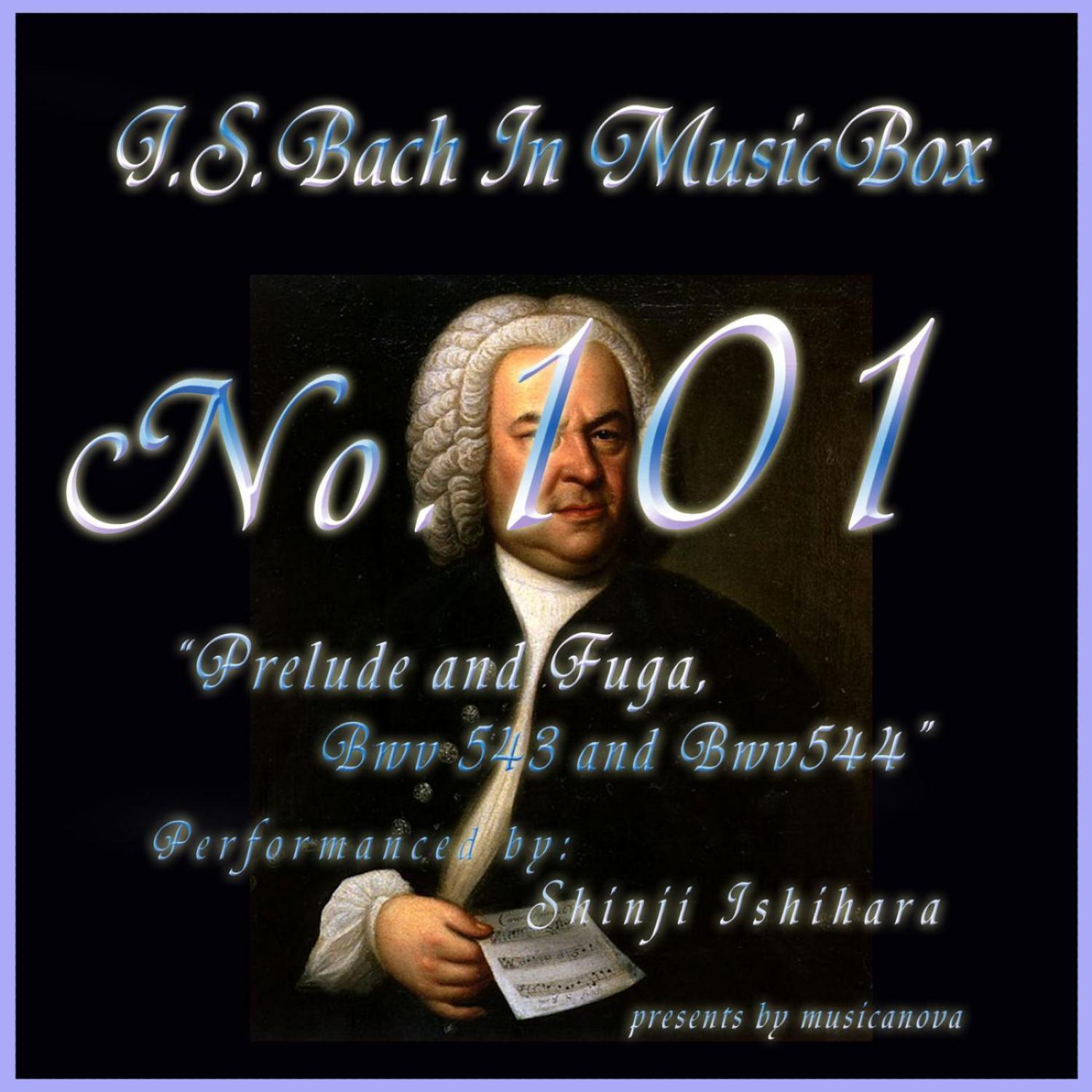 Bach In Musical Box 101 / Prelude And Fuga Bwv543,Bwv544