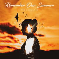 Remember Our Summer (抖音原声)(精细消音)