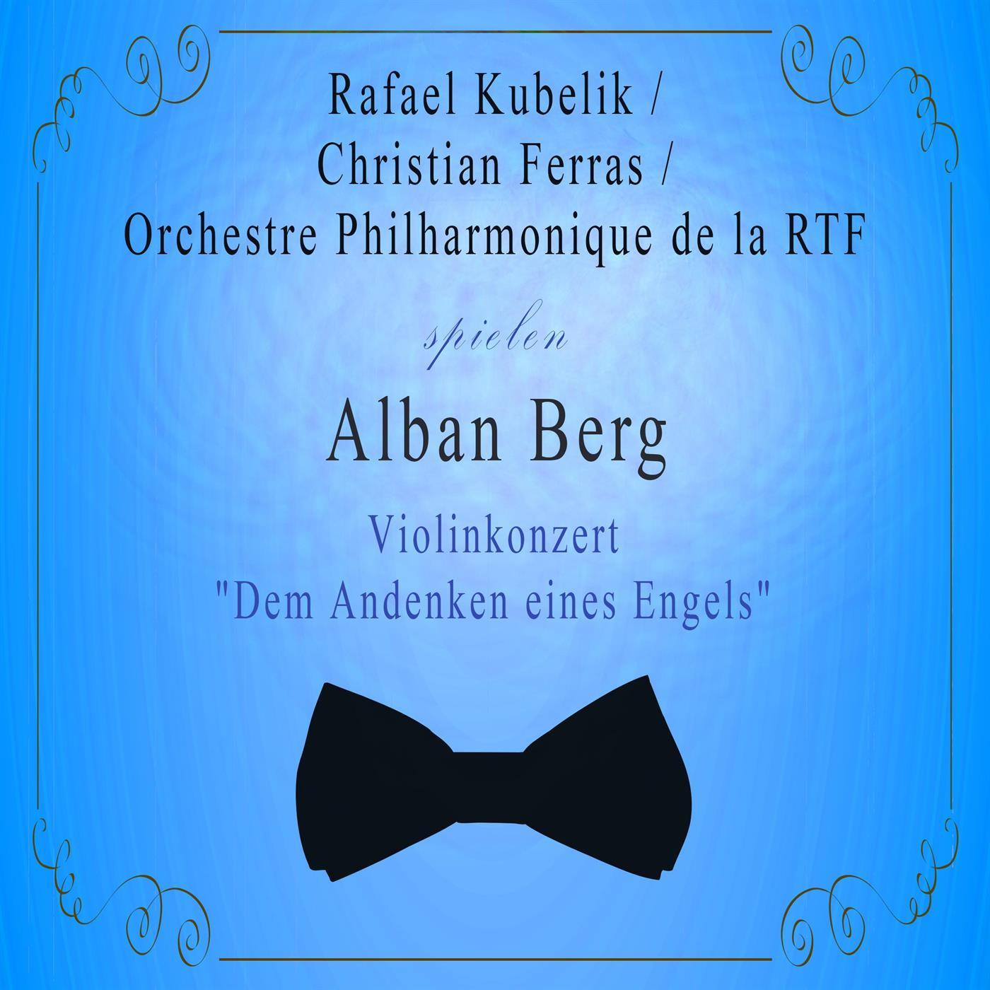 Orchestre Philharmonique de la RTF / Rafael Kubelik / Christian Ferras spielen: Alban Berg: Violinkonzert "Dem Andenken eines Engels"